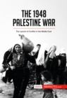 The 1948 Palestine War : The Launch of Conflict in the Middle East - eBook