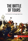 The Battle of Tours : The Turning Point in the Struggle Against Islam - eBook
