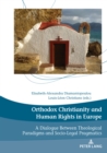 Orthodox Christianity and Human Rights in Europe : A Dialogue Between Theological Paradigms and Socio-Legal Pragmatics - Book