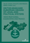 On The Asian and European Origins of Legal and Political Systems : Views from Korea, Kazakhstan and France - eBook
