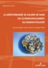 La Mediterranee Se Colore de Noir Ou Le Renouvellement Du Roman Policier : Yasmina Khadra, Andreu Martin Et Giorgio Todde - Book