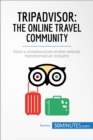 TripAdvisor: The Online Travel Community : How a crowdsourced review website transformed an industry - eBook