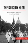 The Ku Klux Klan : The Hooded Face of Prejudice in the United States - eBook