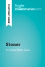 Stoner by John Williams (Book Analysis) : Detailed Summary, Analysis and Reading Guide - eBook