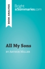 All My Sons by Arthur Miller (Book Analysis) : Detailed Summary, Analysis and Reading Guide - eBook