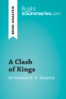 A Clash of Kings by George R. R. Martin (Book Analysis) : Detailed Summary, Analysis and Reading Guide - eBook