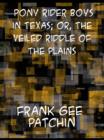 The Pony Rider Boys in Texas Or, The Veiled Riddle of the Plains - eBook