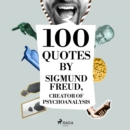 100 Quotes by Sigmund Freud, Creator of Psychoanalysis - eAudiobook