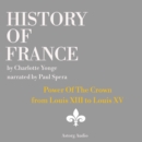 History of France - Power Of The Crown : from Louis XIII to Louis XV - eAudiobook