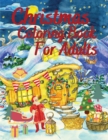 Christmas Coloring Book for Adults - Relive the Joy of your Childhood Holidays by Coloring this Book with Santa Claus, Christmas Tree Decorations, Winter Scenes, Snowman and More! - Book