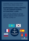 EURASIAN CHALLENGES TO INTERNATIONAL ECONOMIC LAW : NEW DEVELOPMENTS AFTER BREXIT AND IN THE CONTEXT OF THE COVID-19 - Book