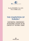 The Completion of Eurasia ? : Continental convergence or regional dissent in the context of ‘historic turns’ - Book