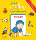 Baby Caillou Looks Around: Animals (A Toddler's Search and Find Book) - Book
