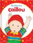 My Name is Caillou - Book