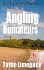 Angling Bumateurs : Book 5 in the Sell the Pig Trilogy - Book