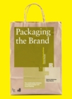 Packaging the Brand : The Relationship Between Packaging Design and Brand Identity - Book