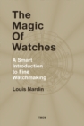 The Magic of Watches : A Smart Introduction to Fine Watchmaking - Book