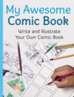 My Awesome Comic Book : Write and Illustrate Your Own Comic Book - Book