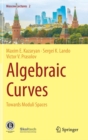 Algebraic Curves : Towards Moduli Spaces - Book