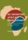 Re-Inventing Africa's Development : Linking Africa to the Korean Development Model - Book