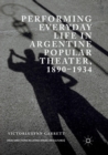 Performing Everyday Life in Argentine Popular Theater, 1890-1934 - Book