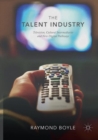 The Talent Industry : Television, Cultural Intermediaries and New Digital Pathways - Book