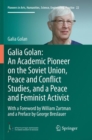 Galia Golan: An Academic Pioneer on the Soviet Union, Peace and Conflict Studies, and a Peace and Feminist Activist : With a Foreword by William Zartman  and a Preface by George Breslauer - Book