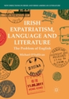 Irish Expatriatism, Language and Literature : The Problem of English - Book