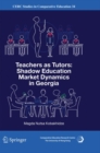 Teachers as Tutors: Shadow Education Market Dynamics in Georgia - Book
