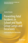 Preventing Fatal Incidents in School and Youth Group Camps and Excursions : Understanding the Unthinkable - Book