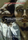 Modern Subjectivities in World Society : Global Structures and Local Practices - Book