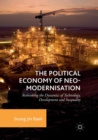 The Political Economy of Neo-Modernisation : Rethinking the Dynamics of Technology, Development and Inequality - Book