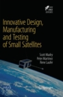 Innovative Design, Manufacturing and Testing of Small Satellites - Book