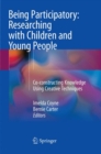 Being Participatory: Researching with Children and Young People : Co-constructing Knowledge Using Creative Techniques - Book