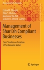 Management of Shari'ah Compliant Businesses : Case Studies on Creation of Sustainable Value - Book