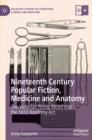 Nineteenth Century Popular Fiction, Medicine and Anatomy : The Victorian Penny Blood and the 1832 Anatomy Act - Book