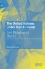 The United Nations under Ban Ki-moon : Give Diplomacy a Chance - Book