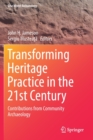 Transforming Heritage Practice in the 21st Century : Contributions from Community Archaeology - Book