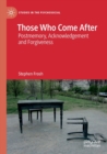 Those Who Come After : Postmemory, Acknowledgement and Forgiveness - Book