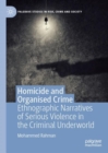 Homicide and Organised Crime : Ethnographic Narratives of Serious Violence in the Criminal Underworld - Book