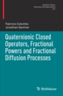 Quaternionic Closed Operators, Fractional Powers and Fractional Diffusion Processes - Book