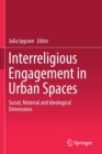 Interreligious Engagement in Urban Spaces : Social, Material and Ideological Dimensions - Book