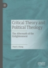 Critical Theory and Political Theology : The Aftermath of the Enlightenment - Book
