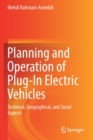 Planning and Operation of Plug-In Electric Vehicles : Technical, Geographical, and Social Aspects - Book