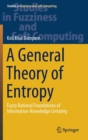 A General Theory of Entropy : Fuzzy Rational Foundations of Information-Knowledge Certainty - Book