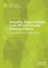 Inequality, Output-Inflation Trade-Off and Economic Policy Uncertainty : Evidence From South Africa - Book