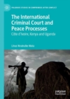 The International Criminal Court and Peace Processes : Cote d’Ivoire, Kenya and Uganda - Book