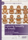 Exploring Sexuality in Schools : The Intersectional Reproduction of Inequality - Book