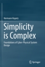 Simplicity is Complex : Foundations of Cyber-Physical System Design - Book