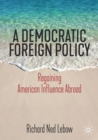 A Democratic Foreign Policy : Regaining American Influence Abroad - Book